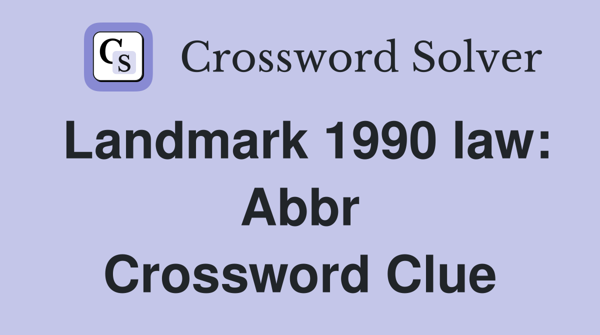 Landmark 1990 law Abbr. Crossword Clue Answers Crossword Solver